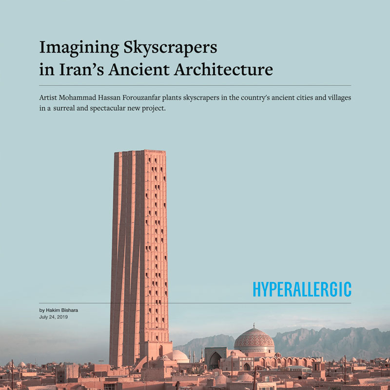 Imagining Skyscrapers in Iran’s Ancient Architecture Artist Mohammad Hassan Forouzanfar plants skyscrapers in the country’s ancient cities and villages in a surreal and spectacular new project.